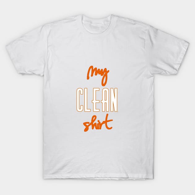 Just My Clean Shirt T-Shirt by pbDazzler23